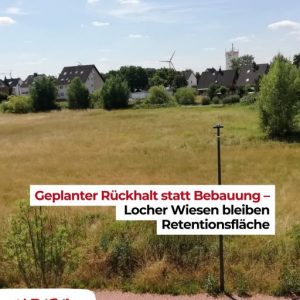 Geplanter Rückhalt statt Bebauung – Locher Wiesen bleiben B/G/L Retentionsfläche